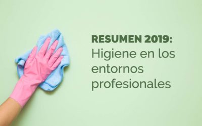 Resumen 2019: Higiene en los entornos profesionales